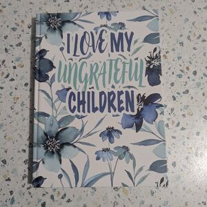 I Love My Ungrateful Children Funny Notebook Mothers Moms Gift Floral Hardback